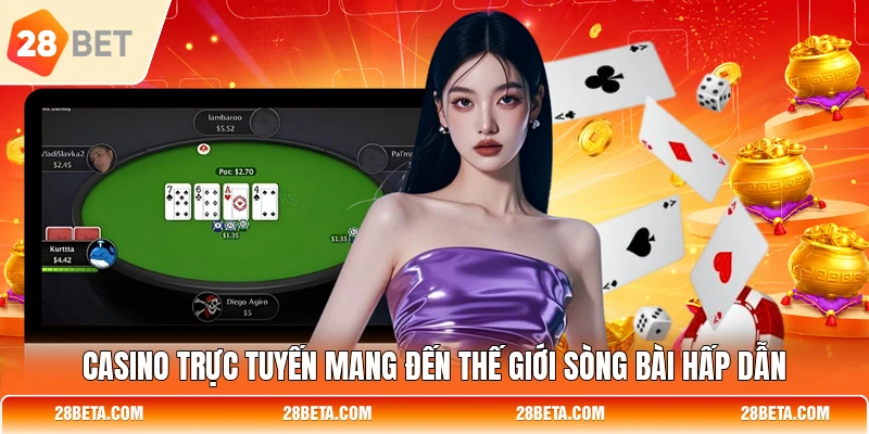 Casino trực tuyến mang đến thế giới sòng bài hấp dẫn