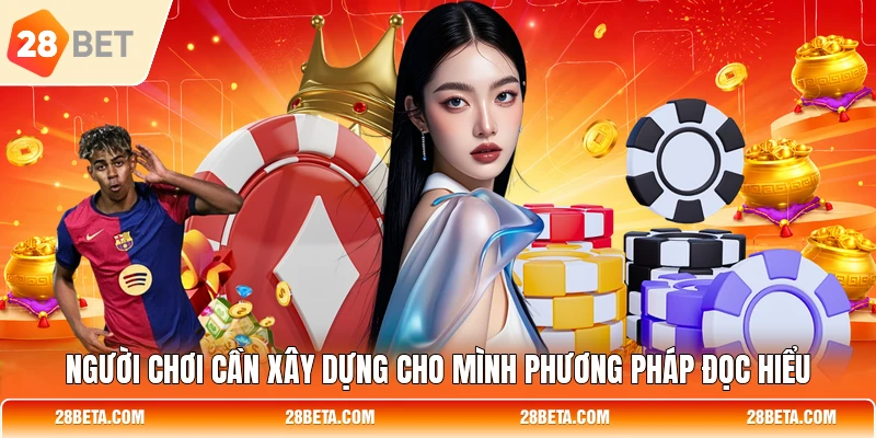 Người chơi cần xây dựng cho mình phương pháp đọc hiểu