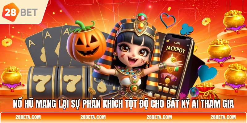 no hu mang lai su phan khich tot do cho bat ky ai tham gia Nổ hũ mang lại sự phấn khích tột độ cho bất kỳ ai tham gia