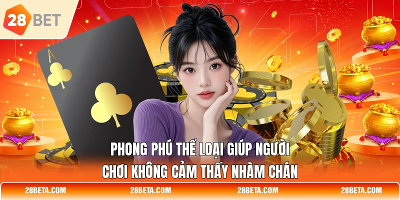 Phong phú thể loại giúp người chơi không cảm thấy nhàm chán