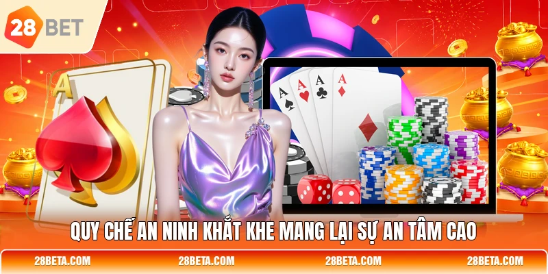 Quy chế an ninh khắt khe mang lại sự an tâm cao