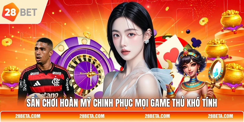 Sân chơi hoàn mỹ chinh phục mọi game thủ khó tính