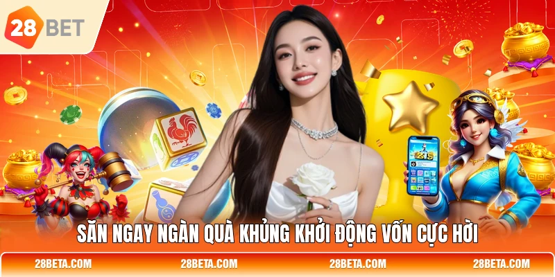Săn ngay ngàn quà khủng khởi động vốn cực hời