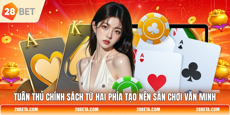 tuan thu chinh sach tu hai phia tao nen san choi van minh Tuân thủ chính sách từ hai phía tạo nên sân chơi văn minh