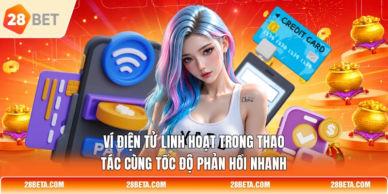 Ví điện tử linh hoạt trong thao tác cùng tốc độ phản hồi nhanh